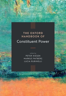 The Oxford Handbook of Constituent Power by Niesen, Peter
