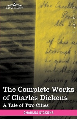 The Complete Works of Charles Dickens (in 30 Volumes, Illustrated): A Tale of Two Cities by Dickens, Charles
