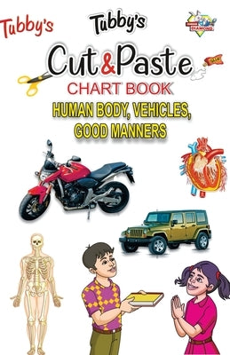 Tubbys Cut & Paste Chart Book Human Body, Vehicles, Good Manners by Priyanka