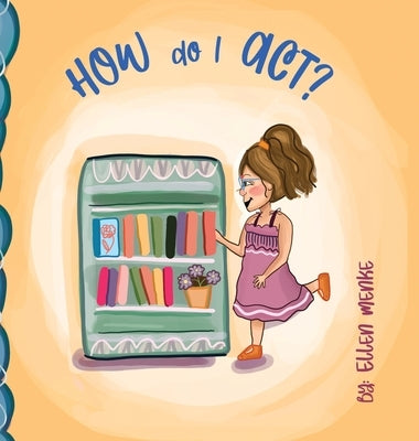 How do I Act? by Menke, Ellen