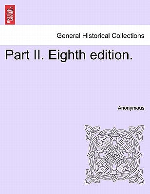 Part II. Eighth edition. by Anonymous
