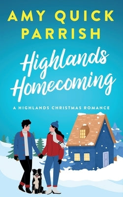 Highlands Homecoming: A Highlands Christmas Romance Book 3 by Quick Parrish, Amy