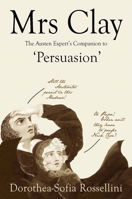 Mrs Clay: The Austen Expert's Companion to 'Persuasion' by Rossellini, Dorothea-Sofia