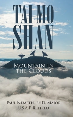 Tai Mo Shan: Mountain in the Clouds by Nemeth Major U. S. a. F. Retired, Paul