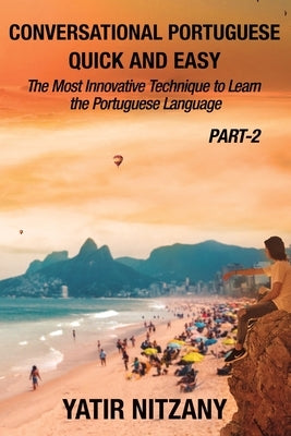 Conversational Portuguese Quick and Easy - Part II: The Most Innovative Technique to Learn the Brazilian Portuguese Language. by Nitzany, Yatir