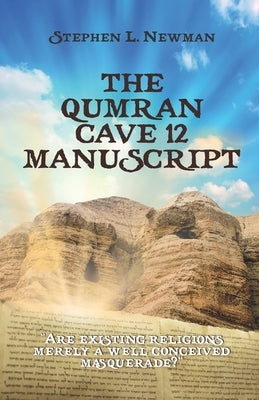 The Qumran Cave 12 Manuscript by Newman, Stephen L.