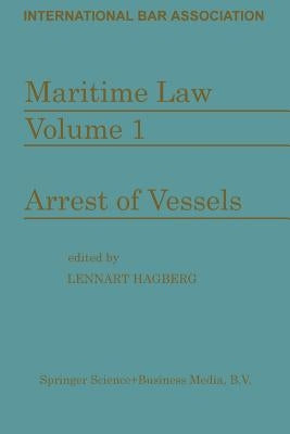 Maritime Law: Volume I Arrest of Vessels by Committee on Maritime and Transport Law
