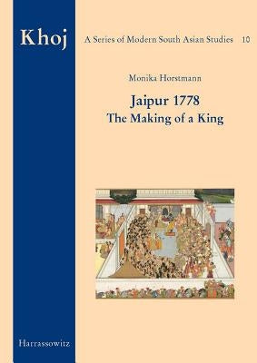 Jaipur 1778: The Making of a King by Horstmann, Monika
