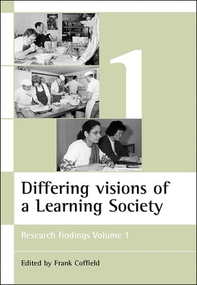 Differing Visions of a Learning Society Vol 1: Research Findings Volume 1 by Coffield, Frank