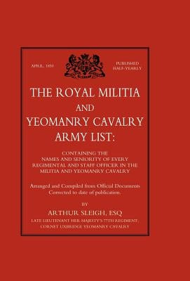 Royal Militia and Yeomanry Cavalry Army List by Sleigh, Arthur F. C.