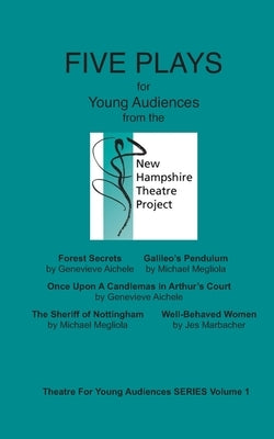 FIVE PLAYS for Young Audiences from the New Hampshire Theatre Project by Megliola, Michael