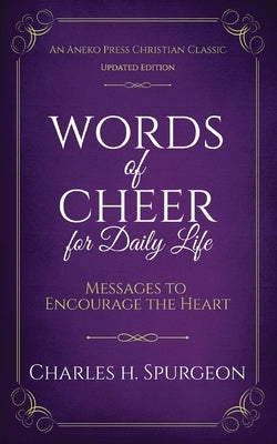 Words of Cheer for Daily Life: Messages to Encourage the Heart by Spurgeon, Charles H.