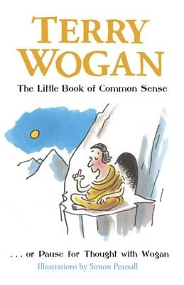 The Little Book of Common Sense: Or Pause for Thought with Wogan by Wogan, Terry, OBE