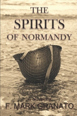 The Spirits of Normandy by Granato, F. Mark