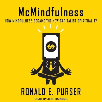McMindfulness Lib/E: How Mindfulness Became the New Capitalist Spirituality by Harding, Jeff