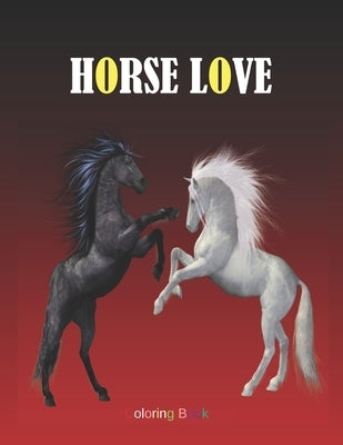 Horse Love: Adult Coloring Book for Horse Lovers with Large 8.5 x 11 pages by Draws, Kea
