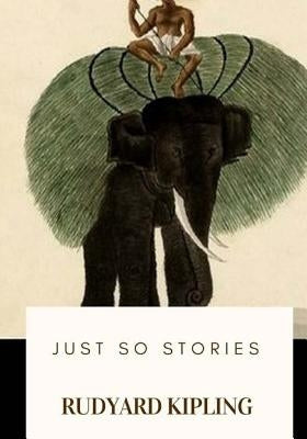 Just So Stories by Kipling, Rudyard