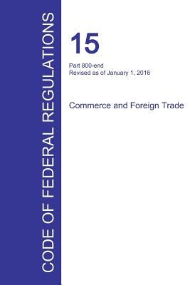 Code of Federal Regulations Title 15, Volume 3, January 1, 2016 by Office of the Federal Register