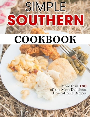 Simple Southern Cookbook: More than 180 of the Most Delicious, Down-Home Recipes by Lakin, Jammie