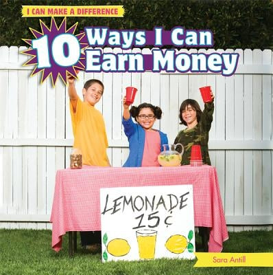10 Ways I Can Earn Money by Antill, Sara