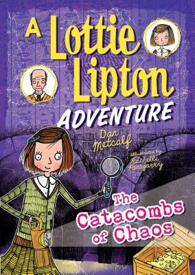 The Catacombs of Chaos: A Lottie Lipton Adventure by Metcalf, Dan