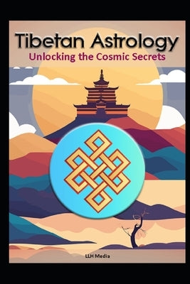 Tibetan Astrology: Unlocking the Cosmic Secrets by Media, Llh