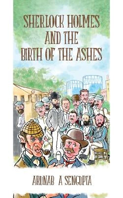 Sherlock Holmes and the Birth of the Ashes by Sengupta, Arunabha