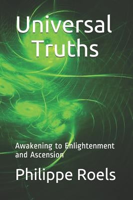 Universal Truths: Awakening to Enlightenment and Ascension by Roels, Philippe