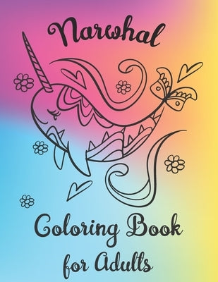 Narwhal Coloring Book for Adults: Color Unicorns of the Sea - Stress Therapy by Coloring Books, Happy