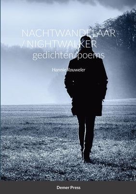 Nachtwandelaar / Nightwalker GEDICHTEN/POEMS: Hannie Rouweler Demer Press by Rouweler, Hannie