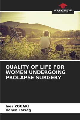 Quality of Life for Women Undergoing Prolapse Surgery by Zouari, Ines