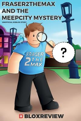 Fraser2TheMax and the MeepCity Mystery: F2TM (Adventures in Roblox) by Bloxreview