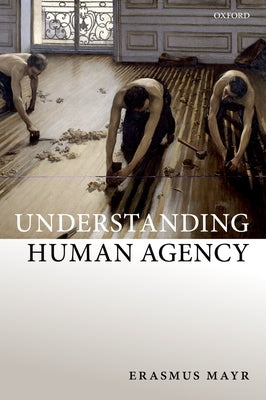 Understanding Human Agency by Mayr, Erasmus