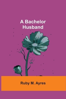 A Bachelor Husband by Ayres, Ruby M.