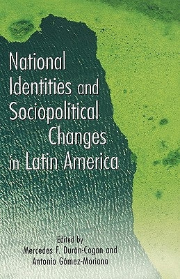 National Identities and Socio-Political Changes in Latin America by Gomez-Moriana, Antonio
