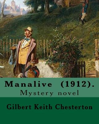Manalive (1912). By Gilbert Keith Chesterton: Mystery novel by Chesterton, G. K.