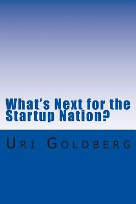 What's Next for the Startup Nation?: A blueprint for sustainable innovation by Goldberg, Uri