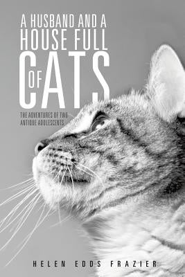 A Husband and a House Full of Cats by Frazier, Helen Edds