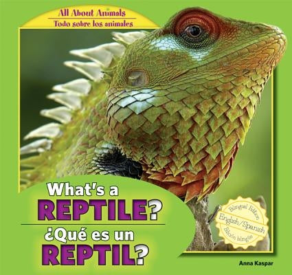 What's a Reptile? / ¿Qué Es Un Reptil? by Kaspar, Anna