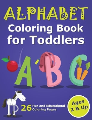 Alphabet Coloring Book for Toddlers 2 & Up: ABC Coloring Book Images and Letters, Gift for Boys & Girls, Ages 2, 3, and 4 Years Old by Malkovich, Alek