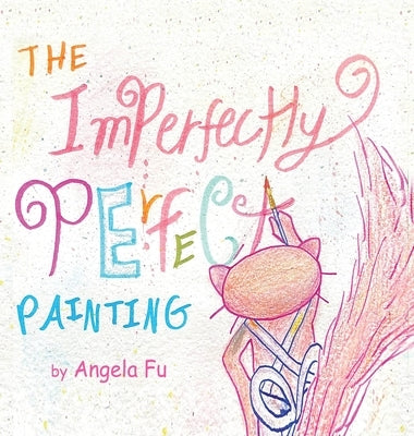 The Imperfectly Perfect Painting by Fu, Angela