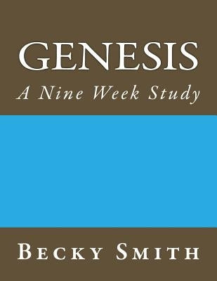 Genesis: A Nine Week Study: Genesis: A Nine Week Sudy by Smith, Becky
