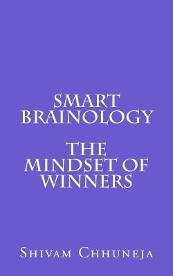 Smart Brainology The Mindset Of Winners by Chhuneja, Shivam