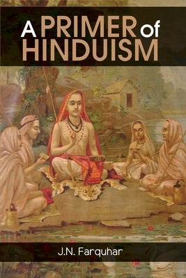 A Primer of Hinduism by Farquhar, J. N.