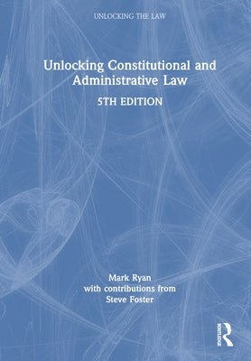 Unlocking Constitutional and Administrative Law by Ryan, Mark
