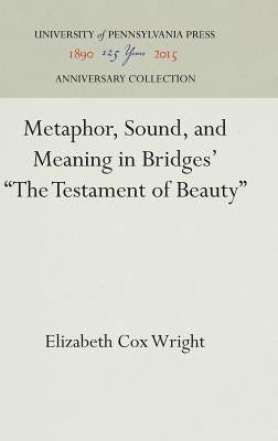 Metaphor, Sound, and Meaning in Bridges' the Testament of Beauty by Wright, Elizabeth Cox