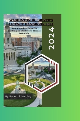 Washington DC Driver's Licence handbook 2024 by Harding, Robert E.