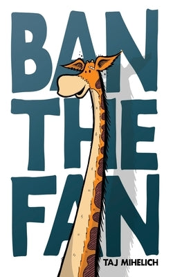 Ban the Fan by Mihelich, Taj L.