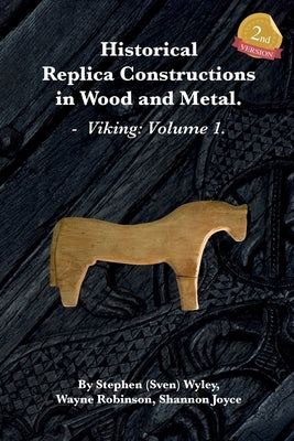 Historical Replica Constructions In Wood And Metal: Vikings: Volume 1 by Robinson, Wayne