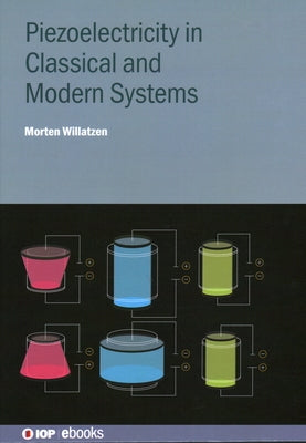 Piezoelectricity in Classical and Modern Systems by Willatzen, Morten